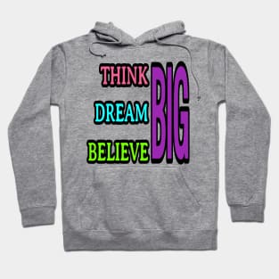 Think big, dream big, believe big Hoodie